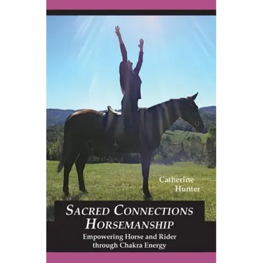 Sacred Connections Horsemanship: Empowering Horse and Rider Through Chakra Energy
