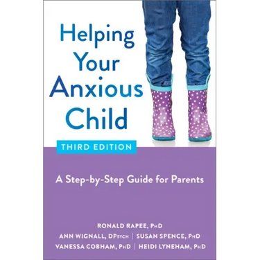 Helping Your Anxious Child: A Step-By-Step Guide for Parents