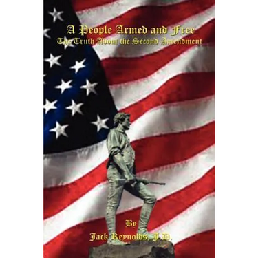 A People Armed and Free: The Truth About the Second Amendment