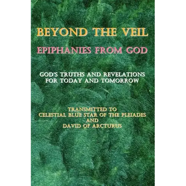 Beyond the Veil Epiphanies from God: God's Truths and Revelations for Today and Tomorrow