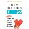 The Five Side Effects of Kindness: This Book Will Make You Feel Better, Be Happier & Live Longer
