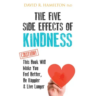 The Five Side Effects of Kindness: This Book Will Make You Feel Better, Be Happier & Live Longer