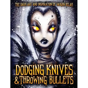 Dodging Knives and Throwing Bullets: The Dark Art and Inspiration of Vaughn Belak