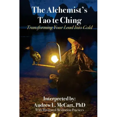 The Alchemist's Tao Te Ching: Transforming Your Lead Into Gold