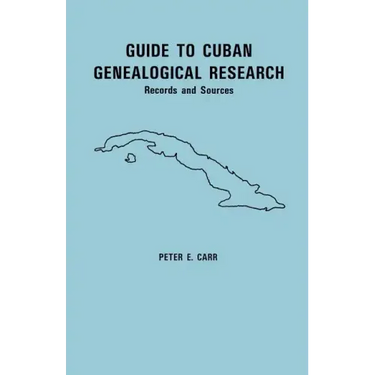 Guide to Cuban Genealogical Research: Records and Sources