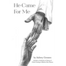 He Came For Me: Stories of Christ Coming to Modern-Day Women