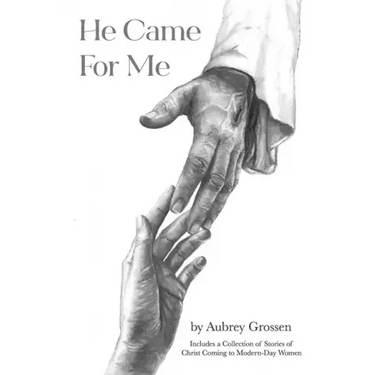 He Came For Me: Stories of Christ Coming to Modern-Day Women