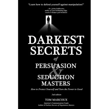 Darkest Secrets of Persuasion and Seduction Masters: How to Protect Yourself and Turn the Power to Good