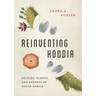 Reinventing Hoodia: Peoples, Plants, and Patents in South Africa