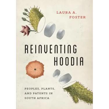 Reinventing Hoodia: Peoples, Plants, and Patents in South Africa