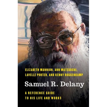 Samuel R. Delany: A Reference Guide to His Life and Works