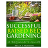 Successful Raised Bed Gardening: A Beginner's Guide