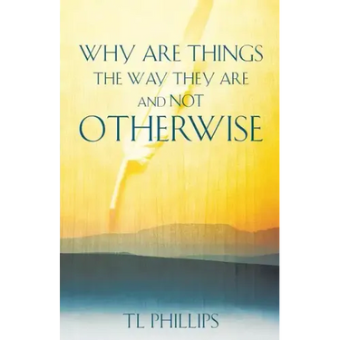 Why are Things The Way They are And Not Otherwise