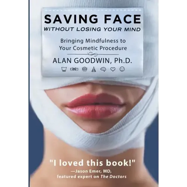 Saving Face Without Losing Your Mind: Bringing Mindfulness to Your Cosmetic Procedure