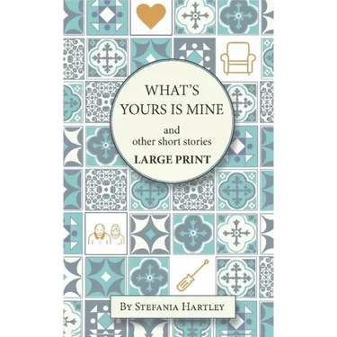 What's Yours is Mine: humorous and emotional short stories, in Very Large Print