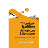 Fantasy Tradition in American Literature: From Irving to Le Guin
