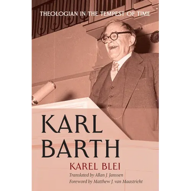 Karl Barth: Theologian in the Tempest of Time