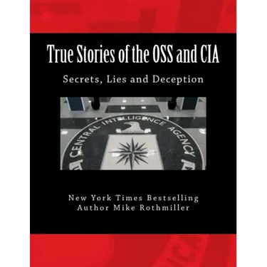 True Stories of the OSS and CIA: Formation of the OSS and CIA and their secret missions. These classified stories are told by the CIA