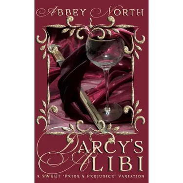 Darcy's Alibi: A Sweet Pride & Prejudice Variation
