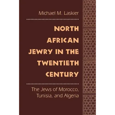 North African Jewry in the Twentieth Century: The Jews of Morocco, Tunisia, and Algeria