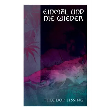 Einmal und nie wieder: Lebenserinnerungen