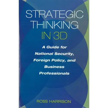 Strategic Thinking in 3D: A Guide for National Security, Foreign Policy, and Business Professionals