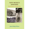 New Mexico Episodes: Stories from a Colorful Past