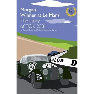 Morgan Winner at Le Mans 1962 the Story of Tok258: Golden Anniversary Edition