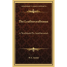 The Leathercraftsman: A Textbook On Leatherwork