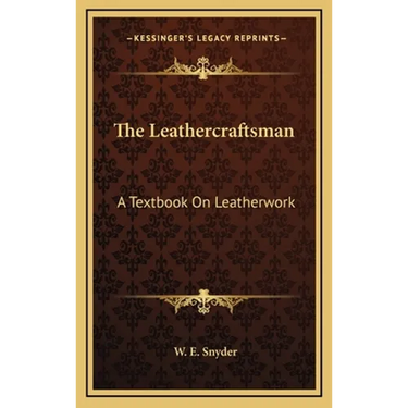 The Leathercraftsman: A Textbook On Leatherwork