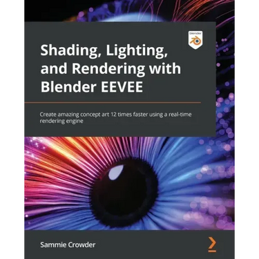 Shading, Lighting, and Rendering with Blender EEVEE: Create amazing concept art 12 times faster using a real-time rendering engine