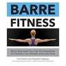 Barre Fitness: Barre Exercises You Can Do Anywhere for Flexibility, Core Strength, and a Lean Body