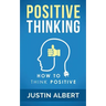 Positive Thinking: How To Think Positive - The Power of Affirmations: Change Your Life - Positive Affirmations