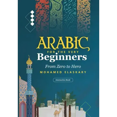 Arabic for the Very Beginners: From Zero to Hero: An Interactive Book with audio and video
