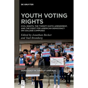 Youth Voting Rights: Civil Rights, the Twenty-Sixth Amendment, and the Fight for American Democracy on College Campuses