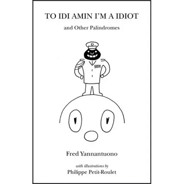 To IDI Amin I'm a Idiot and Other Palindromes