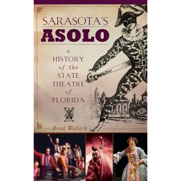 Sarasota's Asolo: A History of the State Theatre of Florida