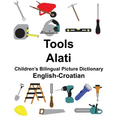 English-Croatian Tools/Alati Children's Bilingual Picture Dictionary