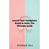 Launch Your Headphone Brand in India