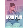 Neck Pain: Neck Pain Treatment & Exercise Solutions (How to Perform Neck-exercises for Neck Pain and Shoulder Pain Relief)