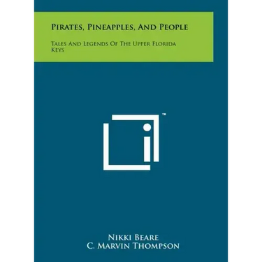Pirates, Pineapples, And People: Tales And Legends Of The Upper Florida Keys