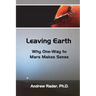 Leaving Earth: Why One-Way to Mars Makes Sense