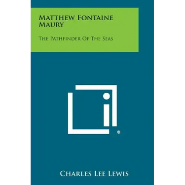 Matthew Fontaine Maury: The Pathfinder of the Seas
