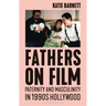 Fathers on Film: Paternity and Masculinity in 1990s Hollywood