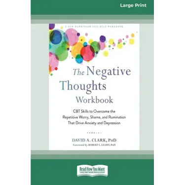The Negative Thoughts Workbook: CBT Skills to Overcome the Repetitive Worry, Shame, and Rumination That Drive Anxiety and Depression [16pt Large Print
