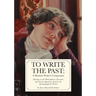 To Write The Past: A Memoir Writer's Companion: Musings on the Philosophical, Personal, and Artistic Questions faced by the Autobiographical Writer