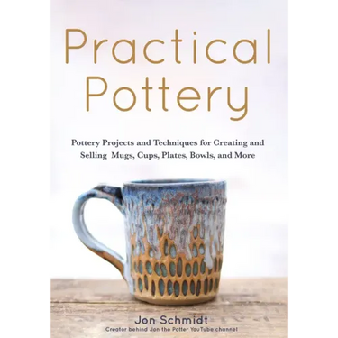Practical Pottery: 40 Pottery Projects for Creating and Selling Mugs, Cups, Plates, Bowls, and More (Pottery & Ceramics Sculpting Techniques)