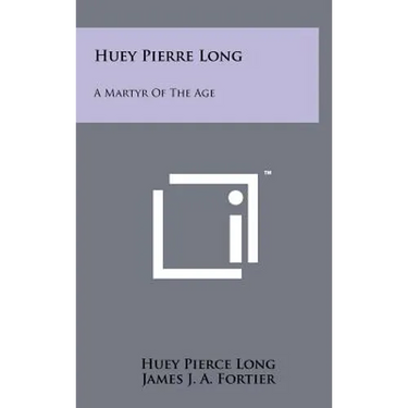 Huey Pierre Long: A Martyr Of The Age
