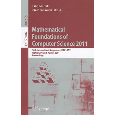 Mathematical Foundations of Computer Science 2011: 36th International Symposium, MFCS 2011, Warsaw, Poland, August 22-26, 2011, Proceedings
