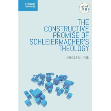 The Constructive Promise of Schleiermacher's Theology